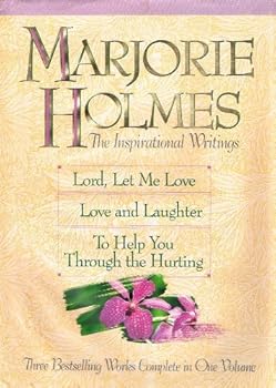 The Inspirational Writings of Marjorie Holmes: Love and Laughter, Lord Let Me Love, To Help You Through the Hurting
