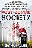  The Decline of Morality and Impact of Violent Media on Impressionable Minds in a Post-Zombie Society (English Edition)