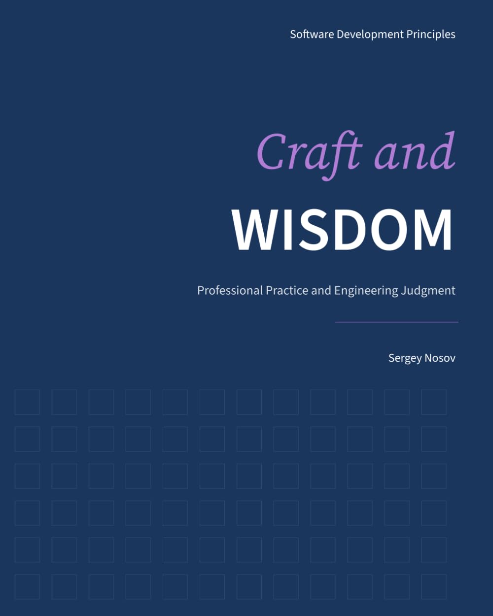 Craft and Wisdom: Professional Practice and Engineering Judgment: 6 (Software Development Principles)