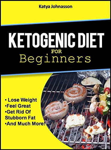 Ketogenic Diet for Beginners: How To Use A Ketogenic Diet For Weight Loss (ketogenic Cookbook Book 1)