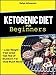 Ketogenic Diet for Beginners: How To Use A Ketogenic Diet For Weight Loss (ketogenic Cookbook Book 1)