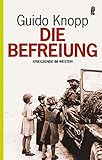 Die Befreiung: Kriegsende im Westen - Guido Knopp