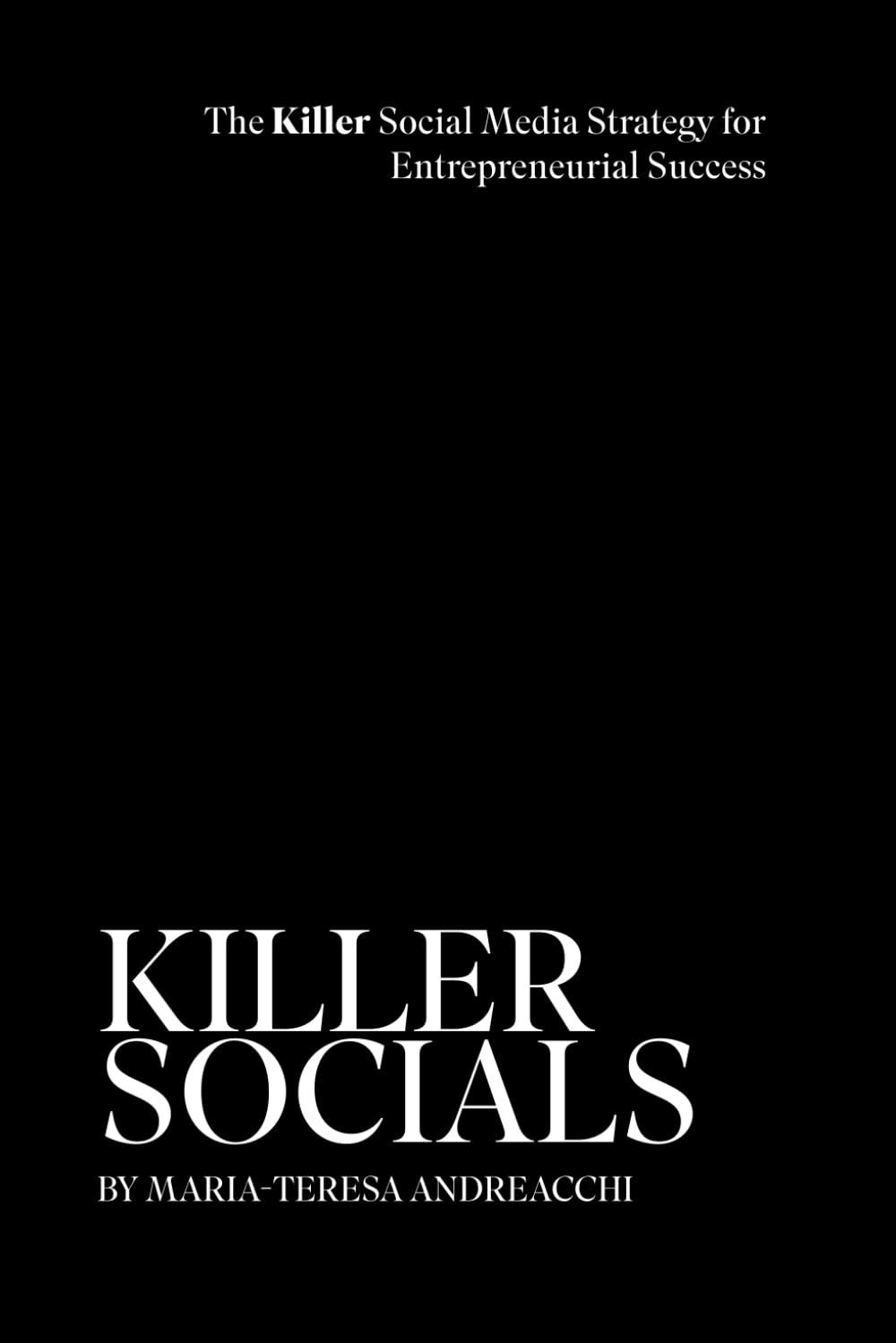 KILLER SOCIALS: The Killer Social Media Strategy for Entrepreneurial Success