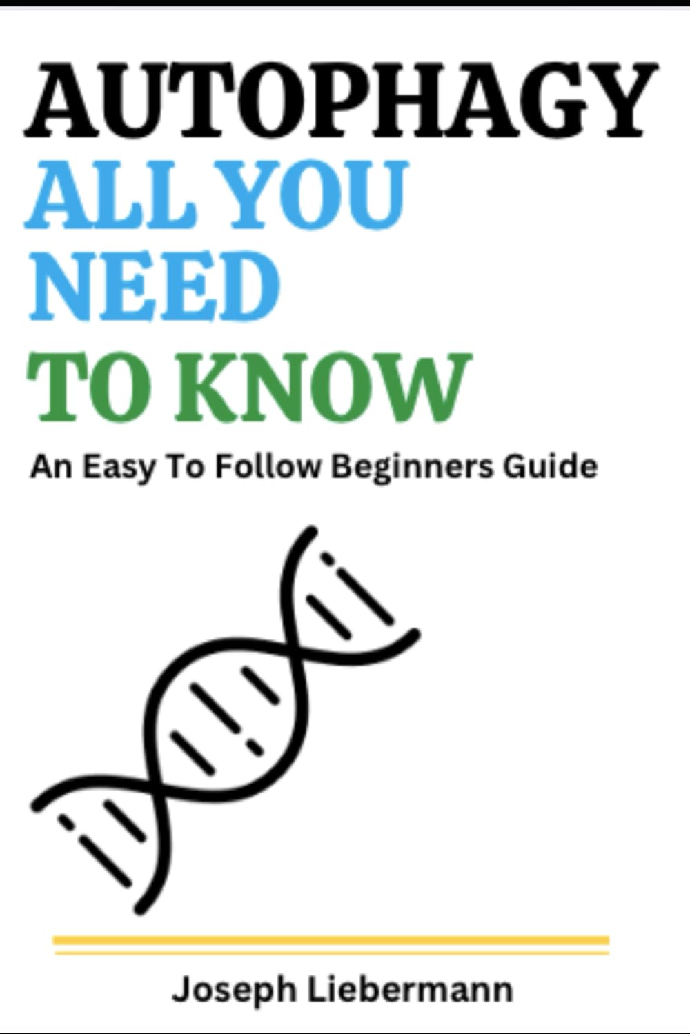 Autophagy - All You Need To Know: An Easy To Follow Beginners Guide