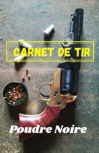 Carnet de tir poudre noire: carnet de note et de suivi spécial armes à poudre noire