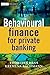 Behavioural Finance for Private Banking (The Wiley Finance Series)