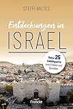 Entdeckungen in Israel: 25 Lieblingsorte zum Erleben, Genießen und Auftanken