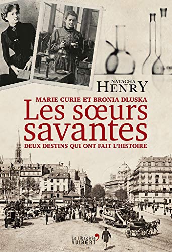 Les Soeurs savantes. Marie Curie et Bronia Dluska, deux destins qui ont fait l'histoire Francais PDF