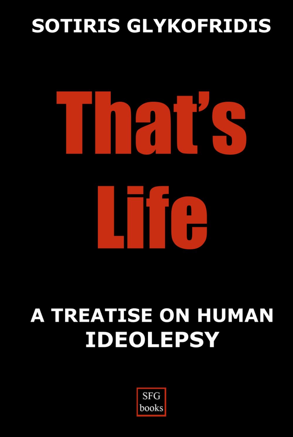 THAT'S LIFE: A Treatise On Human Ideolepsy