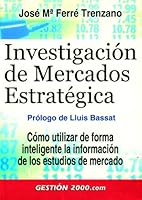 Investigación de mercados estratégica: Cómo utilizar de forma inteligente la información de los estudios de mercado 8480889187 Book Cover