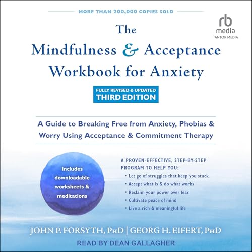 John P. Forsyth PhD, Georg H. Eifert PhD - The Mindfulness and Acceptance Workbook for Anxiety (Fully Revised &amp;amp; Updated Third Edition) episode artwork