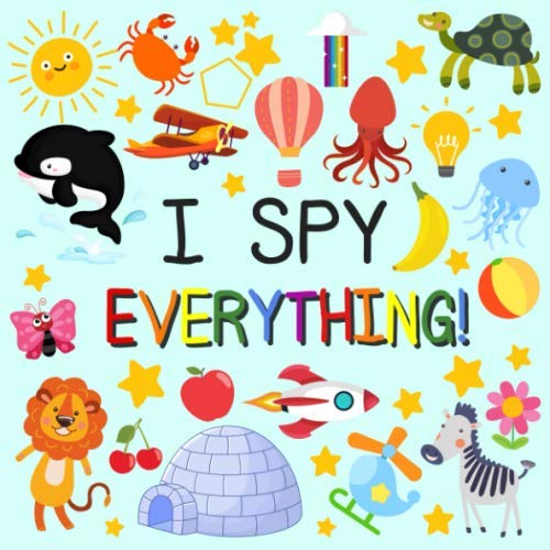 I Spy Everything!: A Fun Picture Puzzle Book for 2-5 Year Olds girls and boys Adding Up Book (ABC Activity Book)