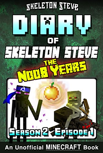 Diary of Minecraft Skeleton Steve the Noob Years - Season 2 Episode 1 (Book 7): Unofficial Minecraft Books for Kids, Teens, & Nerds - Adventure Fan Fiction ... Collection - Skeleton Steve the Noob Years)
