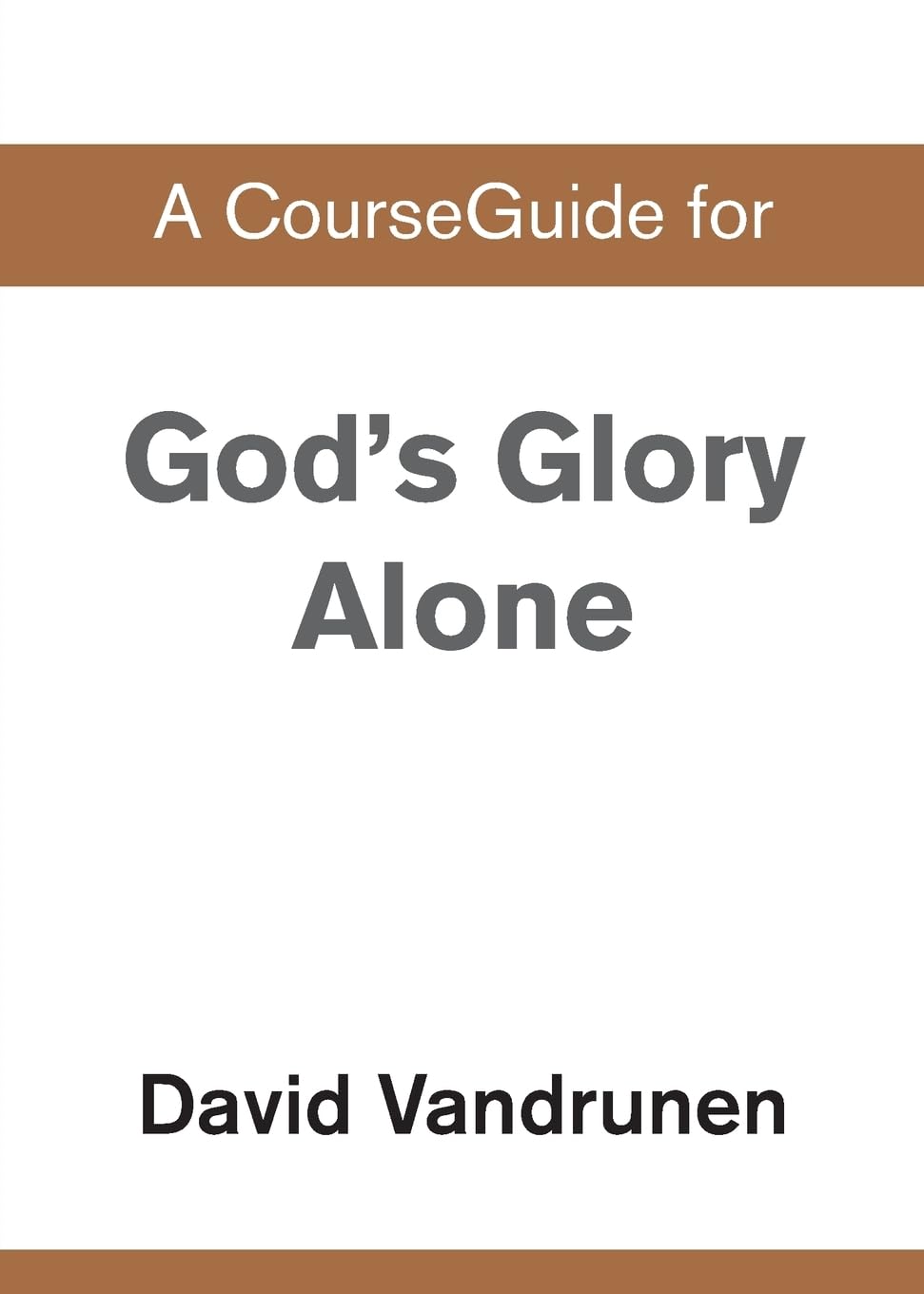 A CourseGuide for God's Glory Alone