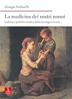 La medicina dei nostri nonni. Cultura e pratiche curative della montagna veneta 8883149211 Book Cover