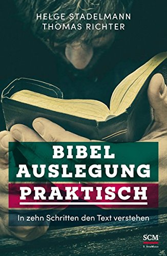 Bibelauslegung praktisch: In zehn Schritten den Text verstehen Bibelauslegung praktisch: In zehn Schritten den Text verstehen