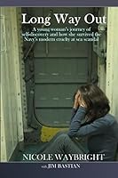 Long Way Out: A young woman's journey of self-discovery and how she survived the Navy's modern cruelty at sea scandal 0997216107 Book Cover