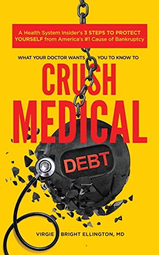 What Your Doctor Wants You to Know to Crush Medical Debt: A Health System Insider's 3 Steps to Prot