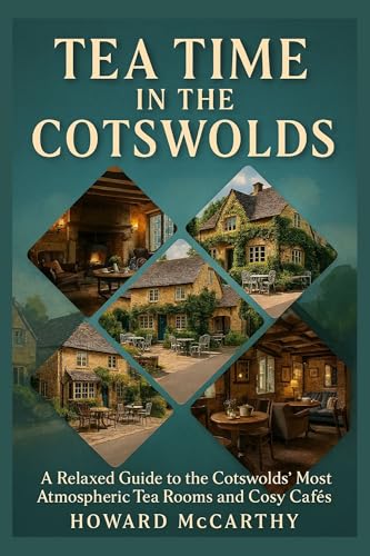 TEA TIME IN THE COTSWOLDS: A Relaxed Guide to the Cotswolds’ Most Atmospheric Tea Rooms and Cosy Cafés