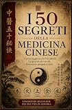 I 50 Segreti Della Medicina Cinese: L'antica saggezza che l'Occidente ha ignorato per secoli, finalmente spiegata a tutti.