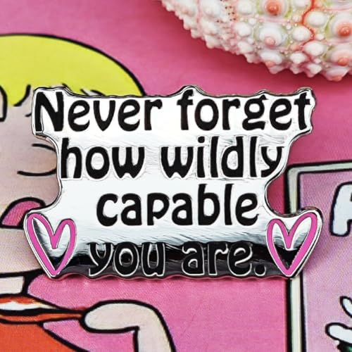 Image of inchNever Forget How Wildly Capable You Are inch Enamel Pin - Inspirational Brooch Gift for Motivation and Empowerment for Jackets, Bags, and Hats
