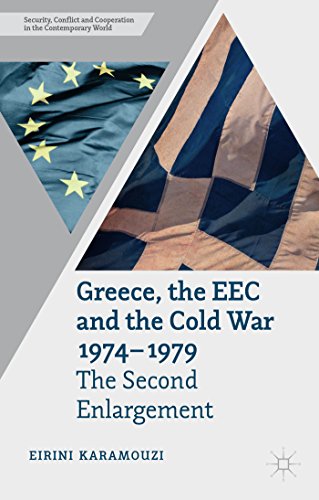 Greece, the EEC and the Cold War 1974-1979: The Second Enlargement (Security, Conflict and Cooperation in the Contemporary World)