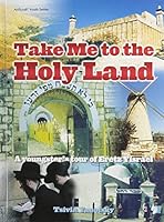 Take Me to the Holy Land: A Youngster's Tour of Eretz Yisrael (Artscroll Youth Series) 1578194954 Book Cover