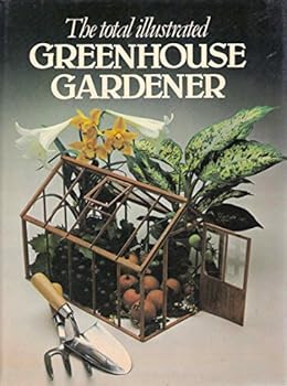 Hardcover The Total Illustrated Greenhouse Gardener Book
