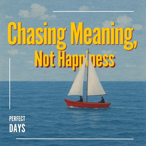 Chasing Meaning, Not Happiness