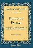  Ruido de Faldas: Entremeses y Pasos Escogidos, Con un Prólogo Sobre el Feminismo (Classic Reprint)