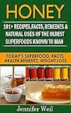 Honey 101+ Recipes, Facts, Remedies, & Natural Uses for One of the Oldest Superfoods Known to Man: Today's Superfood, Facts, Health Benefits, Weight Loss (Today's Superfoods)