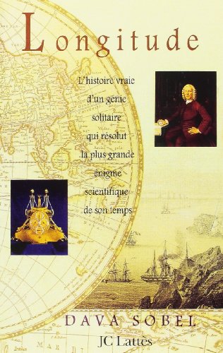 Longitude : L'histoire vraie du génie solitaire qui résolut le plus grand problème scientifique de son temps