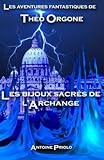 [ Les Aventures Fantastiques De Theo Orgone: Les Bijoux Sacres De L'Archange (French) ] By Priolo, Antoine (Author) [ Jul - 2013 ] [ Paperback ] - Antoine Priolo