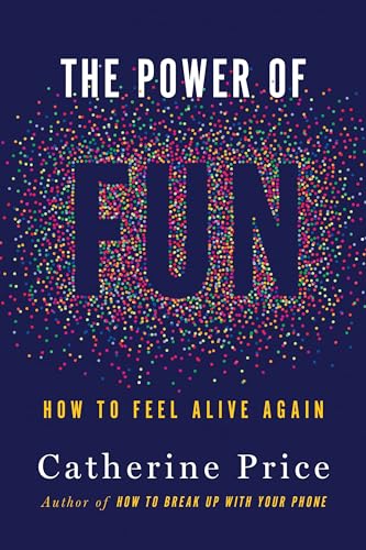The Power of Fun: How to Feel Alive Again 0593449150 Book Cover