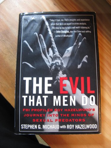 The Evil That Men Do: FBI Profiler Roy Hazelwoo... 0965782468 Book Cover