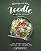 Healthy and Tasty Zoodle Recipes for Everyone: The Recipes That Will Turn You into A Zoodle Pro