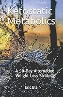 Ketostatic Metabolics: A 90-Day Alternative Weight Loss Strategy 197359112X Book Cover