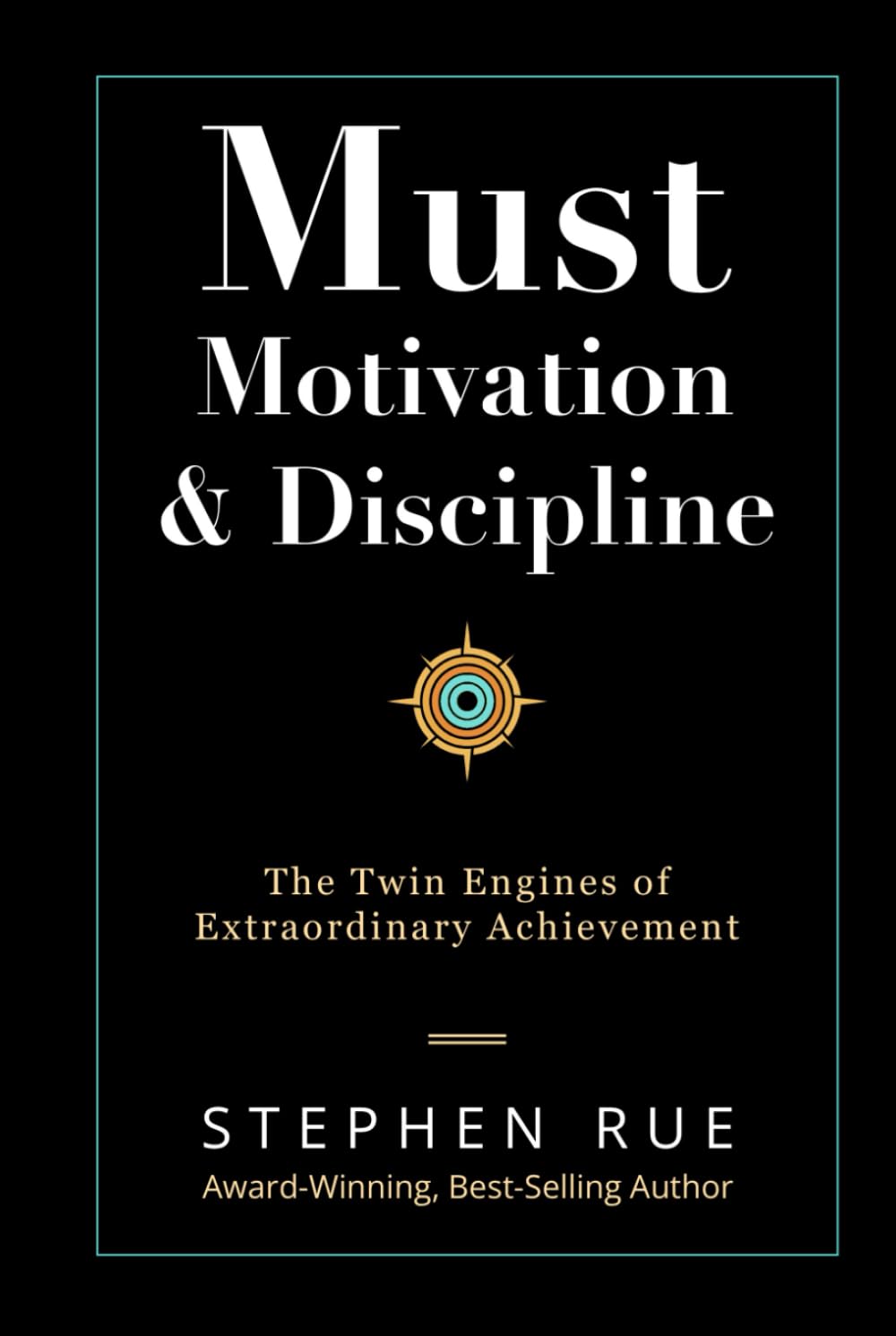 Must Motivation & Discipline: The Twin Engines of Extraordinary Achievement (Must Book Personal Development Series)