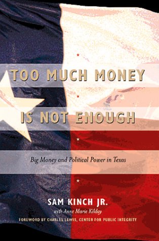 Sam Kinch Too Much Money Is Not Enough: Political Power and Big Money in Texas ...