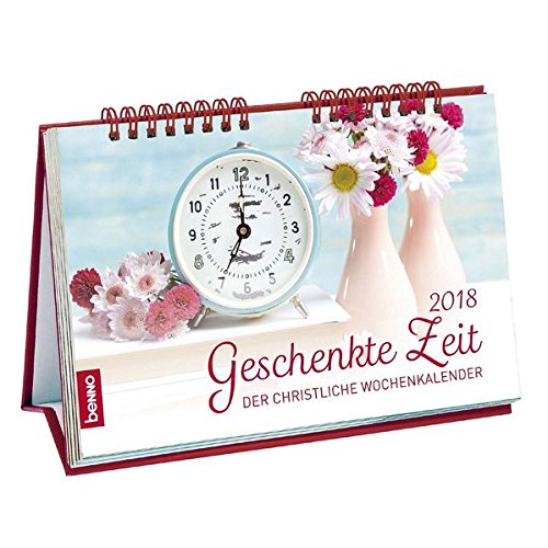 Geschenkte Zeit 2018: Der christliche Wochenkalender Geschenkte Zeit 2018: Der christliche Wochenkalender