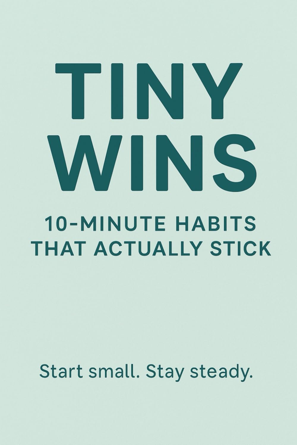 Tiny Wins: 10-Minute Habits That Actually Stick