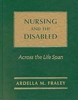 Nursing and the Disabled: Across the Life Span (Jones and Bartlett Series in Nursing) 0867203145 Book Cover
