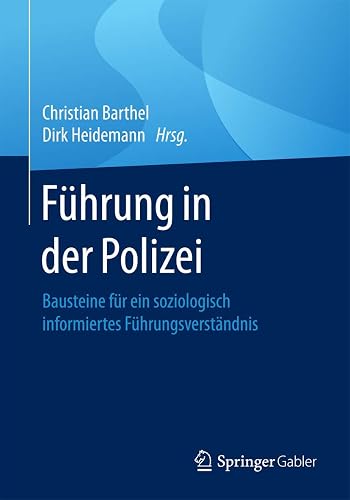 Führung in der Polizei: Bausteine für ein soziologisch informiertes Führungsverständnis
