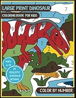 Large Print Dinosaur Coloring Book For Kids. Color By Number With 25 Realistic Dinosaur Designs: High-Quality Original Designs. Cool Gift For Boys & Girls Ages 6-12 B096CY35CF Book Cover