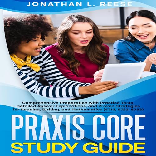 Praxis Core Study Guide: Comprehensive Preparation with Practice Tests, Detailed Answer Explanations, and Proven Strategies for Reading, Writing, and Mathematics (5713, 5723, 5733) by Jonathan L. Reese episode artwork