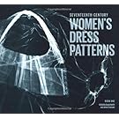 Seventeenth-Century Women's Dress Patterns: Book 1
