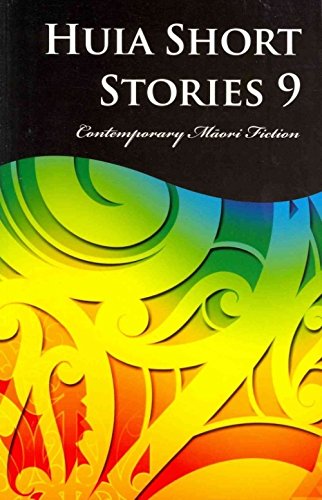 Huia Short Stories 9: Contemporary Maori Fiction