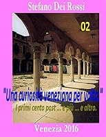 Una Curiosita Veneziana Per VOLTA 2: I Primi Cento Post ... E Piu ... E Altro 8890752998 Book Cover