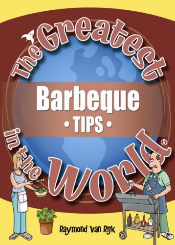 The Greatest Barbeque Tips in the World (The Greatest Tips in the World)