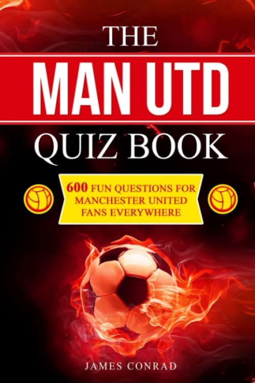 The Man Utd Quiz Book: 600 Fun Questions for Manchester United Fans Everywhere (Football Quiz Books) Paperback โ 28 Feb. 2020